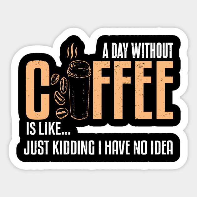 A Day Without Coffee Is Like..Funny Sticker by Gtrx20